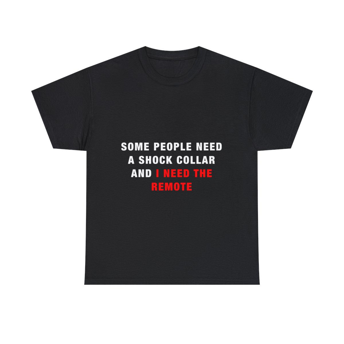 Some People Need a Shock Collar… - Unisex Heavy Cotton Tee
