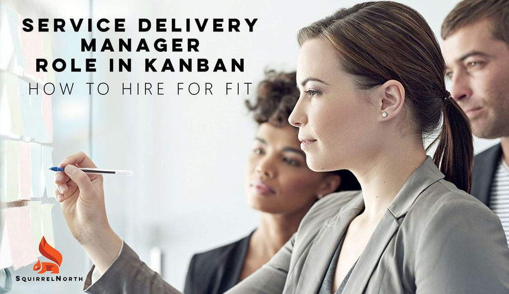 Service Delivery Manager Sdm Role In Kanban How To Hire For It