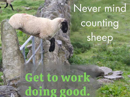 Never mind counting sheep. Get to work doing good.