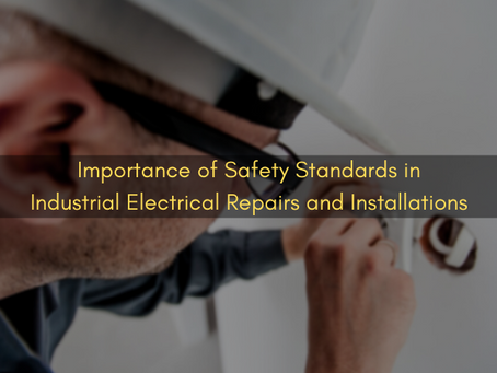Importance of Safety Standards in Industrial Electrical Repairs and Installations
