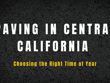 Paving in Central California: Choosing the Right Time of Year