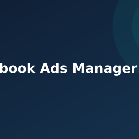 Facebook Ads Manager : comment piloter et optimiser vos campagnes publicitaires sur Facebook et Instagram