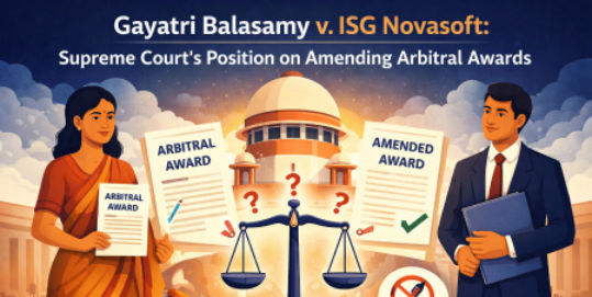 Gayatri Balasamy v. ISG Novasoft: Analyzing the Role of Courts in Arbitral Award Making
