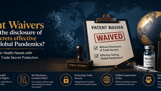 Are Patent Waivers without the disclosure of Trade Secrets effective during Global Pandemics?