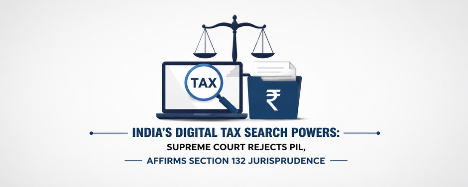 India’s Digital Tax Search Powers: Supreme Court Rejects PIL, Affirms Section 132 Jurisprudence