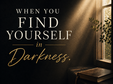 When You Find Yourself in Darkness