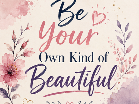 Be Your Own Kind of Beautiful