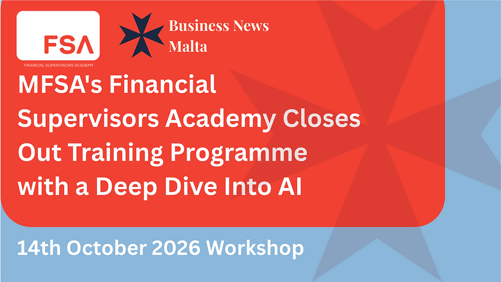 MFSA's Financial Supervisors Academy Closes Out Training Programme with a Deep Dive Into AI
