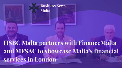 HSBC Malta partners with FinanceMalta and MFSAC to showcase Malta’s financial services in London