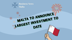 Malta to Announce Largest Investment to Date