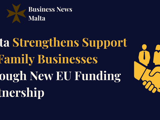 Malta Strengthens Support for Family Businesses Through New EU Funding Partnership