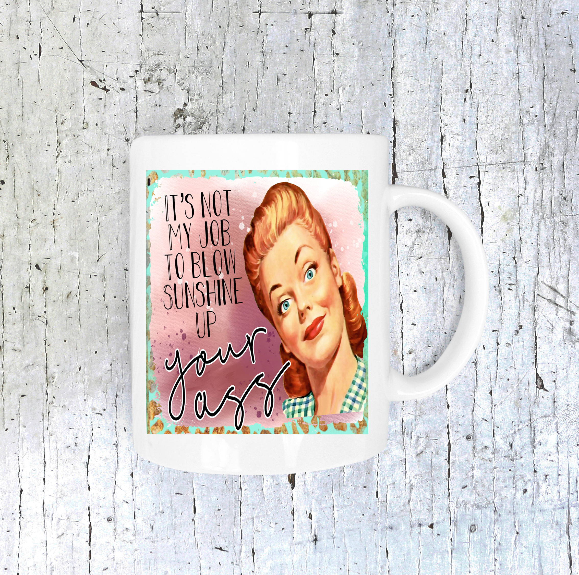 It's Not My Job To Blow Sunshine Up Your Ass Mug
