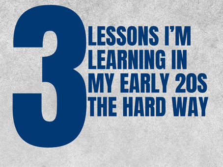3 lessons I am learning in my early 20s the hard way