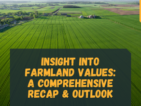 Insight into Farmland Values: A Comprehensive Recap & Outlook