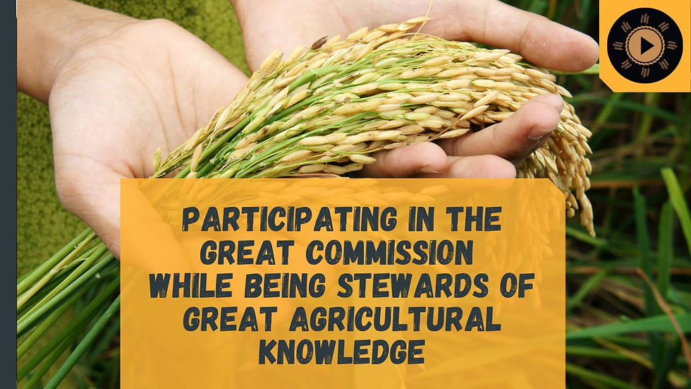 Participating in the Great Commission while being stewards of great agricultural knowledge