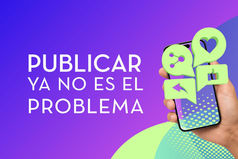 Publicar ya no es el problema: Cómo definir un mensaje transversal.