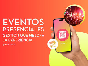 Eventos Presenciales, Gestión que Mejora la Experiencia