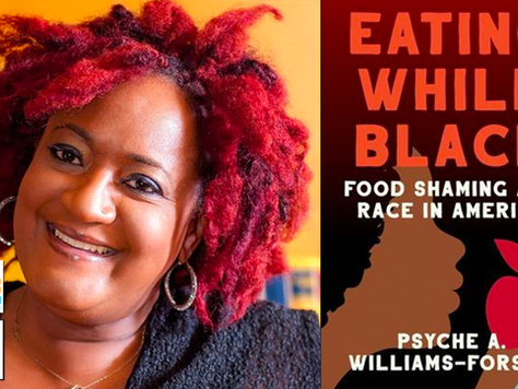 August 16 |  Psyche Williams-Forson — Eating While Black: Food Shaming and Race in America