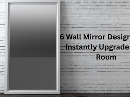 6 Wall Mirror Designs That Instantly Upgrade Your Room