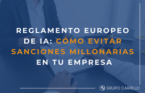 Reglamento Europeo de IA: Cómo evitar sanciones millonarias en tu empresa