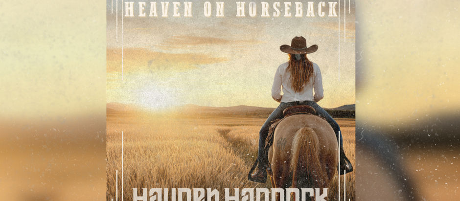 Texas Country Music Entertainer Hayden Haddock Releases New Single "Heaven on Horseback" -- OUT NOW