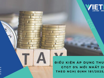 ĐIỀU KIỆN ÁP DỤNG THUẾ SUẤT GTGT 0% MỚI NHẤT 2025 THEO NGHỊ ĐỊNH 181/2025/NĐ-CP