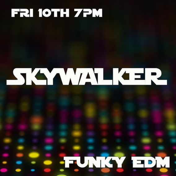 Skywalker Funky EDM event, Friday 10th at 7pm