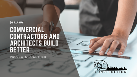 How Commercial Contractors and Architects Build Better Projects Together