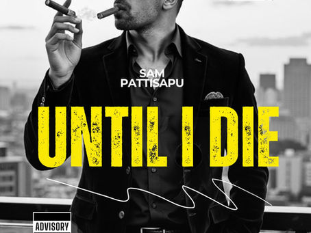 “Until I Die (feat. DJ Jaz) — Sam Pattisapu’s Latest Release”