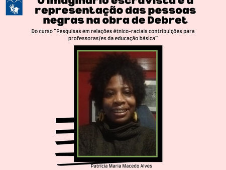 Encontro 3: O imaginário escravista e a representação das pessoas negras na obra de Debret - 18/09