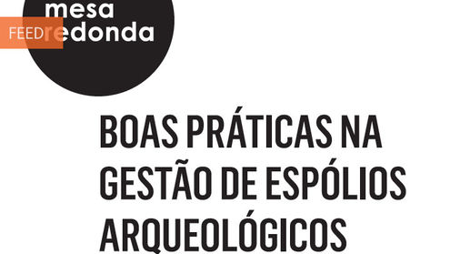 Mesa redonda "Boas práticas na gestão de espólios arqueológicos"