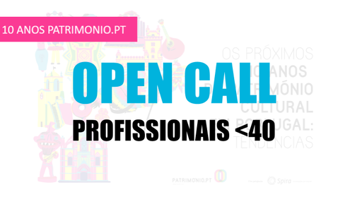 OPEN CALL <40: Os próximos 10 anos do Património Cultural em Portugal