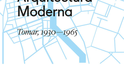 "Roteiro da Arquitectura Moderna - Tomar 1930-1965"