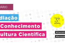 3.º Encontro de Mediação do Conhecimento e Cultura Científica