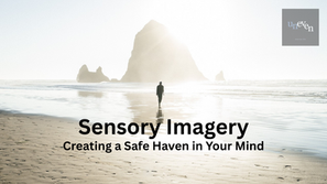 Sensory Imagery: Creating a Safe Haven in Your Mind