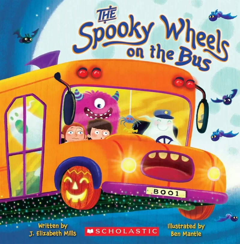 The Spooky Wheels on the Bus Written By: J. Elizabeth Mills Illustrated By: Ben Mantle Publisher: Cartwheel Books (2010)