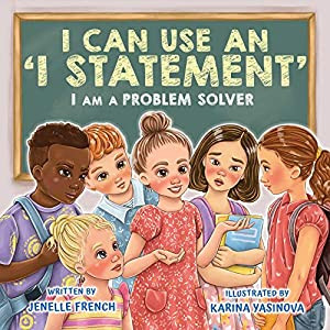I Can Use An 'I Statement' Children's Book in I Am a Problem Solver Series