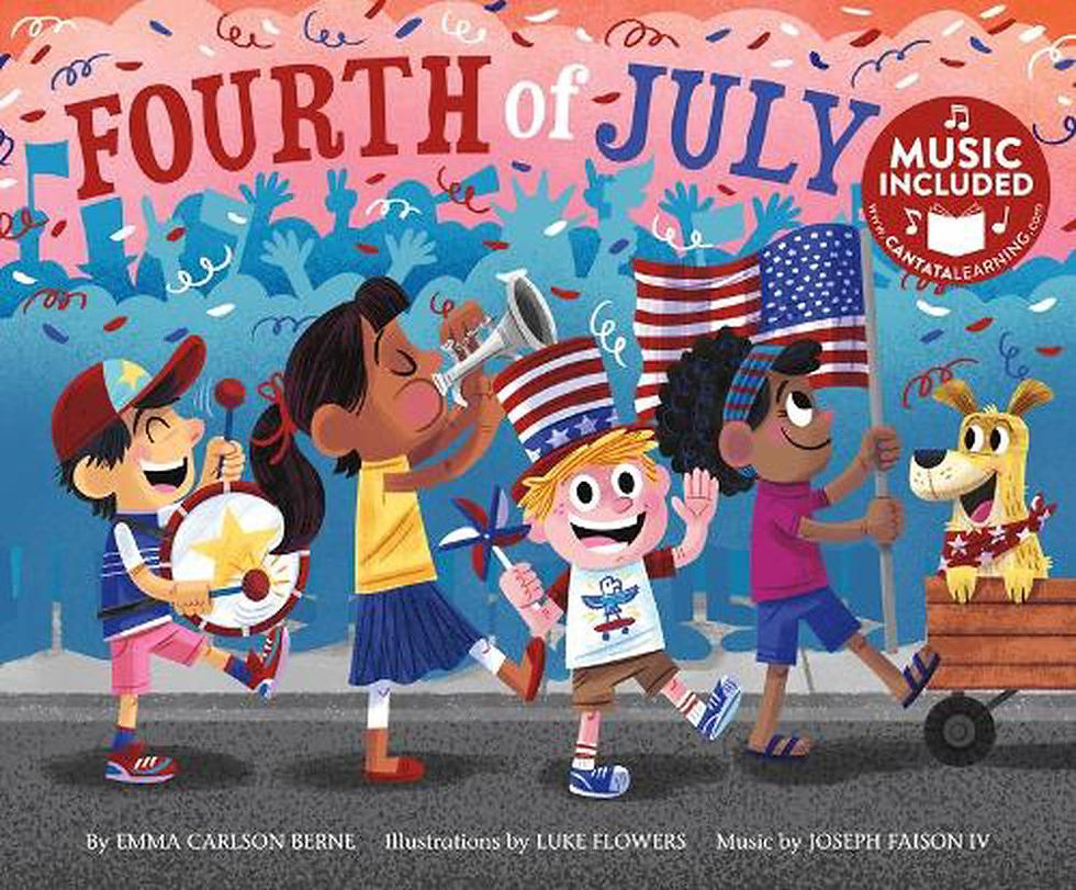 Fourth of July Written By: Emma Carlson Berne Illustrated By: Luke Flowers Music by: Joseph Faison IV