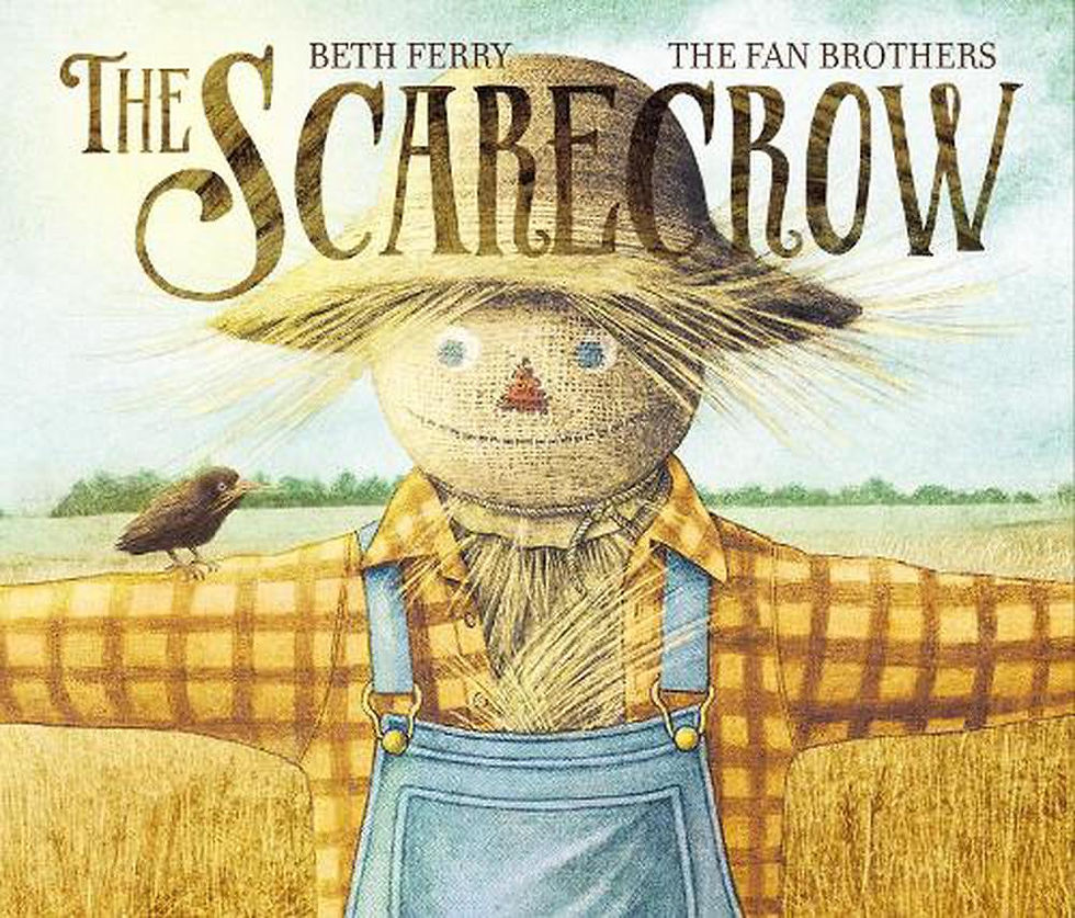 The Scarecrow Written By: Beth Ferry Illustrated By: The Fan Brothers Publisher: HarperCollins (2019)