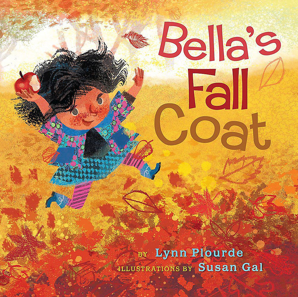 Bella's Fall Coat Written By: Lynn Plourde Illustrated By: Susan Gal Publisher: Disney Hyperion (2016)