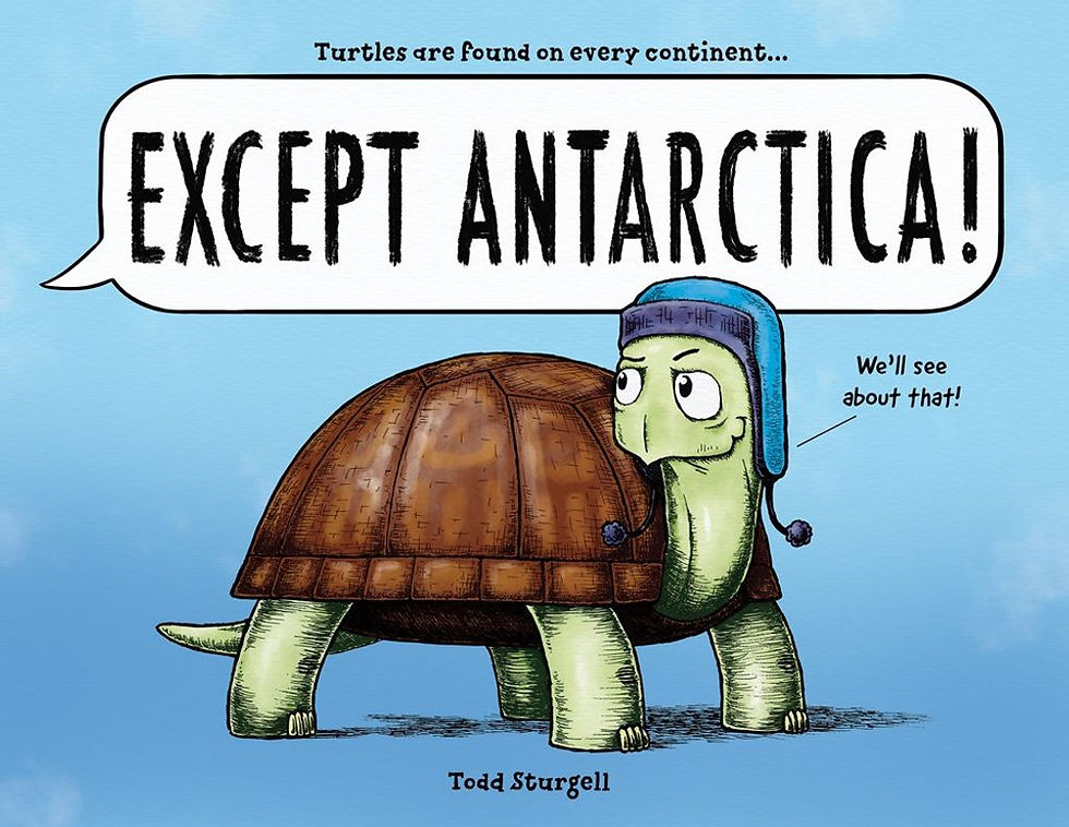 Except Antarctica! By: Todd Sturgell Publisher: Sourcebooks eXplore (2021)