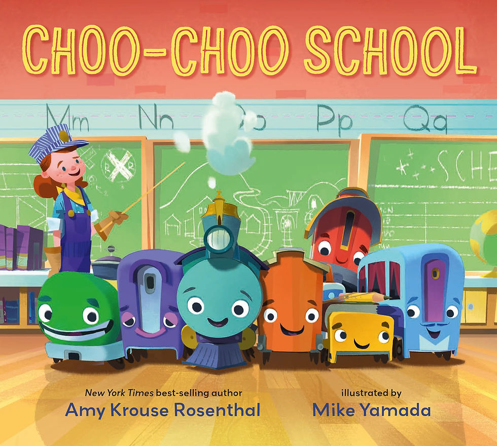 Choo-Choo School Written By: Amy Krouse Rosenthal Illustrated By: Mike Yamada