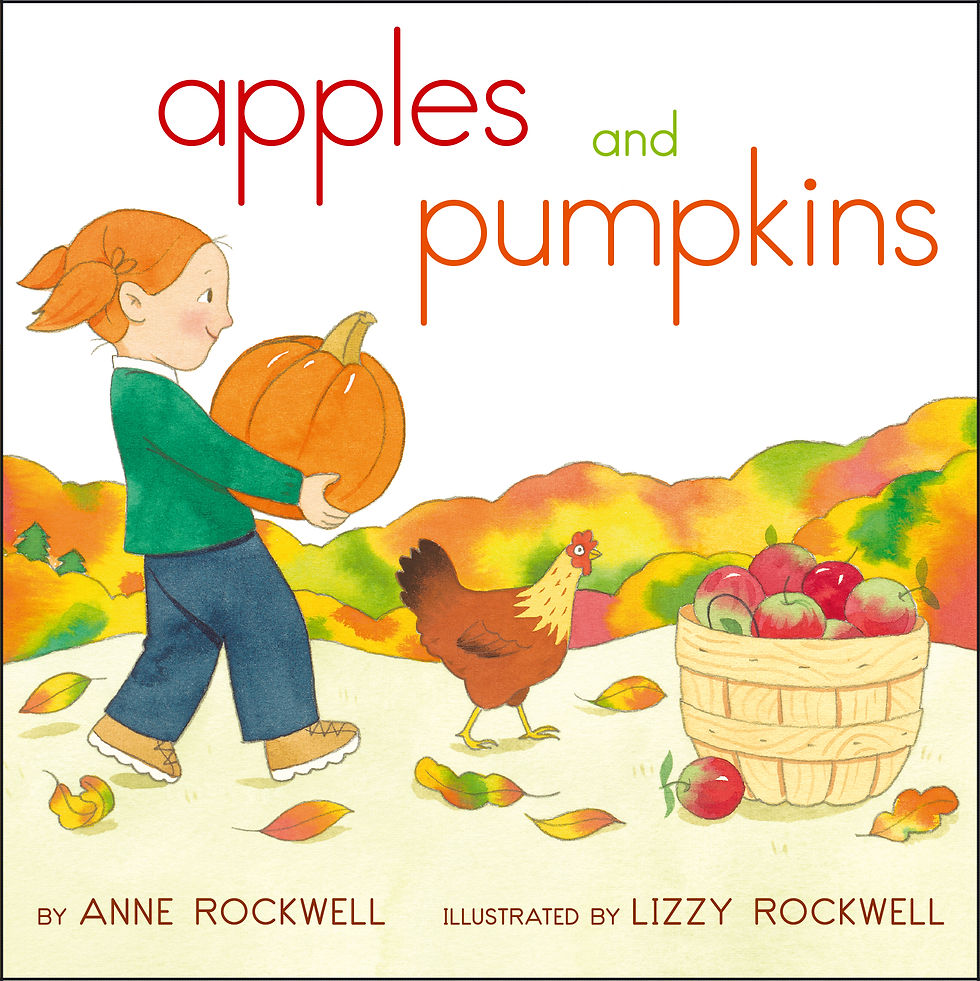 apples and pumpkins Written By: Anne Rockwell Illustrated By: Lizzy Rockwell Publisher: Aladdin (1989)