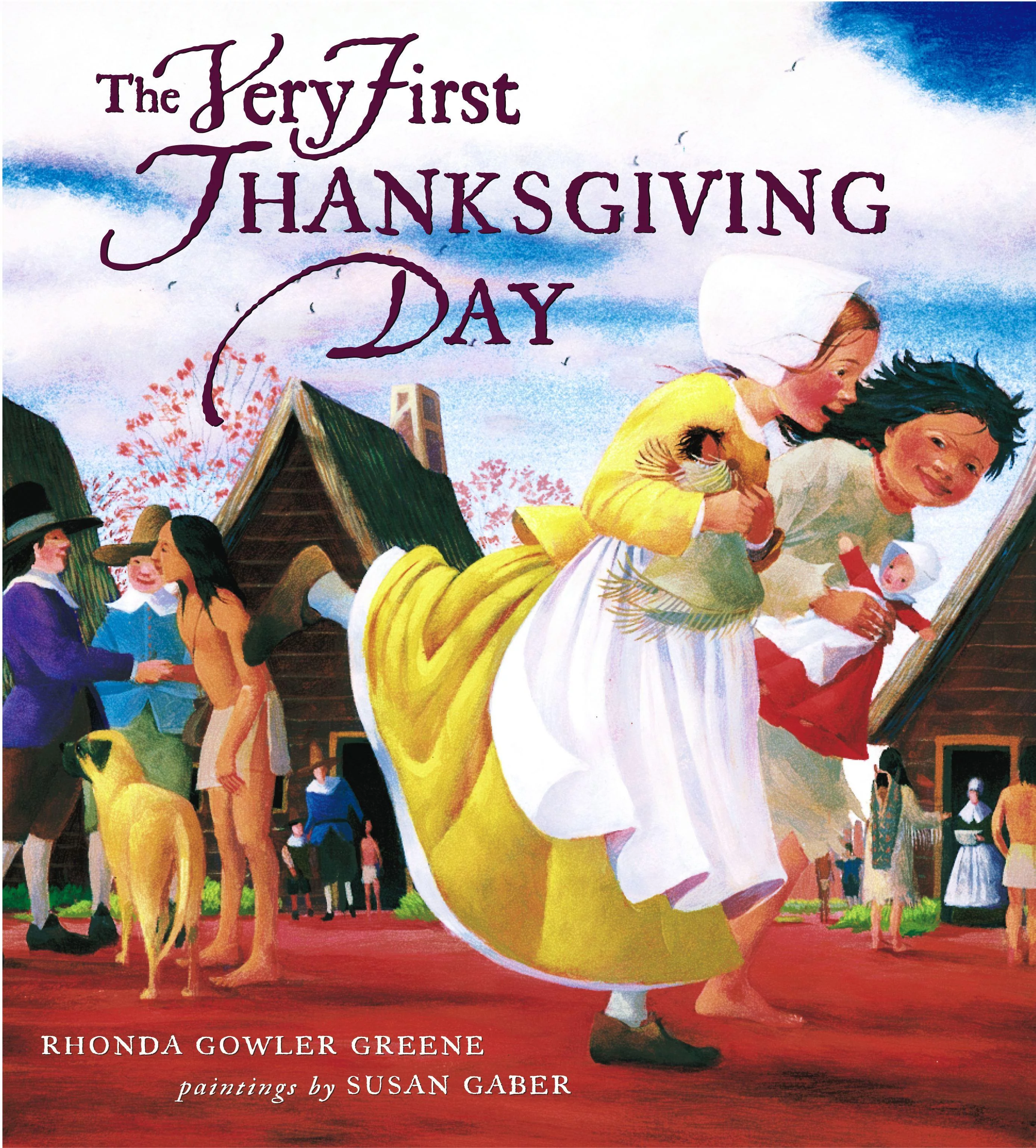 The Very First Thanksgiving Day Written By: Rhonda Gowler Greene Illustrated By: Susan Gaber Publisher: Atheneum Books for Young Readers (2002)