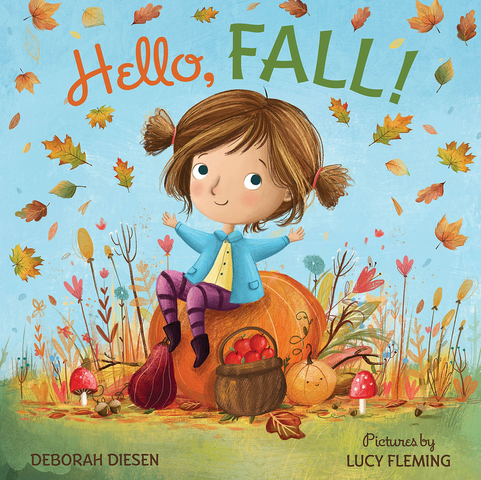 Hello, Fall! Written By: Deborah Diesen Illustrated By: Lucy Fleming Publisher: Farrar Straus Giroux (2018)