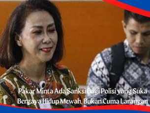 Pakar Minta Ada Sanksi Bagi Polisi yang Suka Bergaya Hidup Mewah, Bukan Cuma Larangan