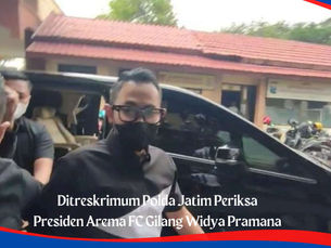 Ditreskrimum Polda Jatim Periksa Presiden Arema FC Gilang Widya Pramana