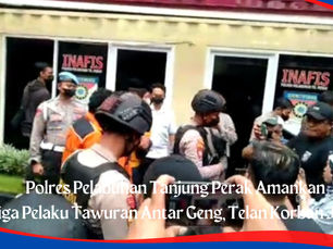 Polres Pelabuhan Tanjung Perak Amankan Tawuran Antar Geng, Telan Korban Jiwa