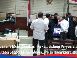 Jaksa Hadirkan Enam Saksi Membuat Sidang Penjualan Barang Sitaan Satpol PP Surabaya Menegangkan