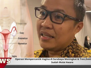 Operasi Mempercantik Vagina di Surabaya Meningkat & Tren,Dokter Sebut Wanita Sudah Mulai Aware